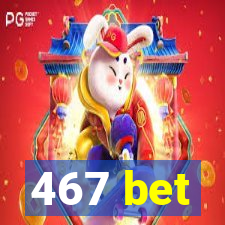 467 bet